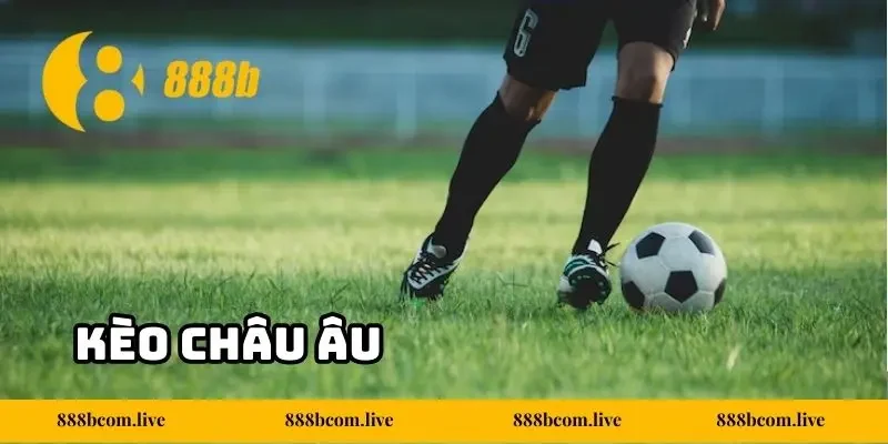 Kèo Châu Âu 888b - Cách Chơi Đơn Giản, Thắng Lớn Tiềm Năng