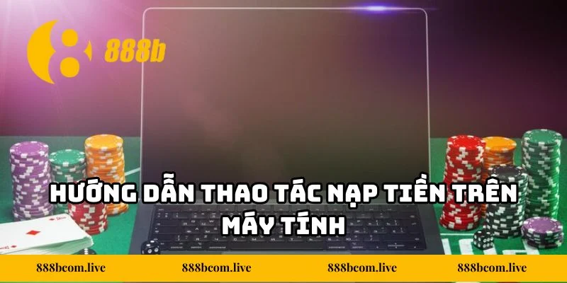 Hướng dẫn thao tác nạp tiền trên máy tính